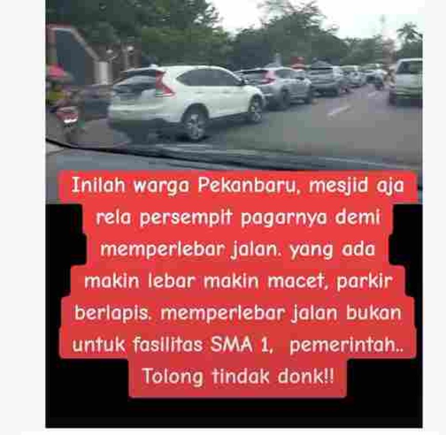 Jalan Dilebarkan, Kemacetan Kian Parah di Depan SMAN 1 Kota Pekanbaru, Kemana Pemko Pekanbaru?