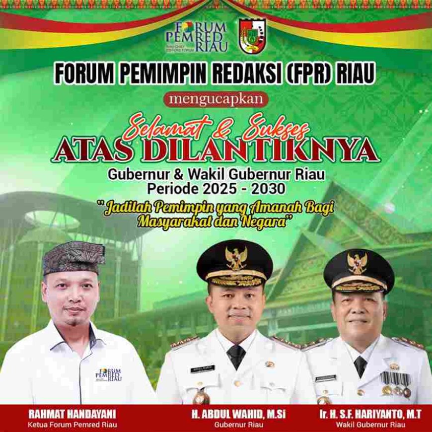 Ketua Forum Pemred Riau (FPR), Rahmat Handayani : selamat dan sukses atas pelantikan H. Abdul Wahid, M.Si, dan Ir. H.S.F. Hariyanto, M.T.,