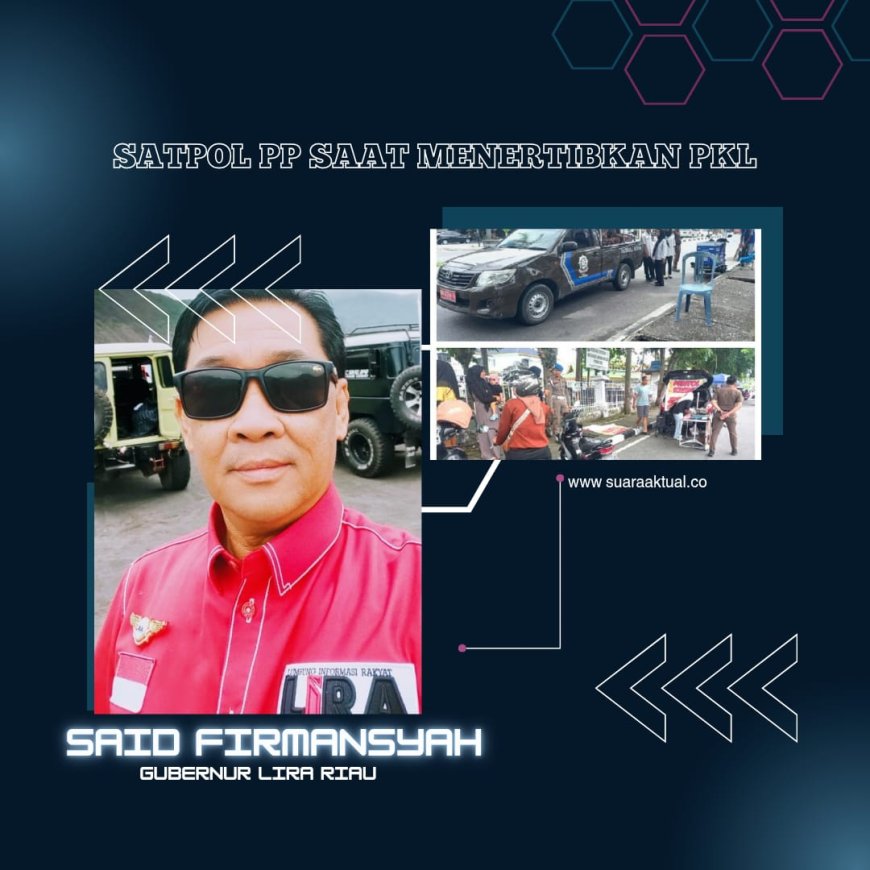 LIRA Riau: Penertiban PKL Perlu Dibayar dengan Kebijakan Berpihak ke Rakyat Kecil